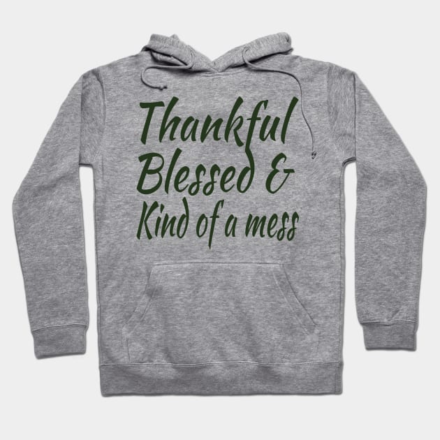 thankful blessed and kind of a mess Hoodie by HBart